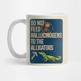 Do Not Feed The Alligators... Mug